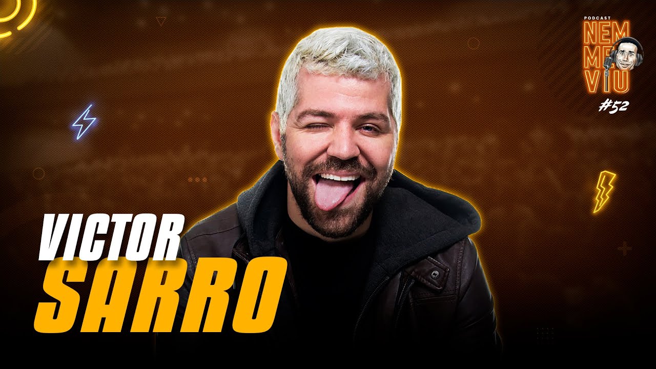 VICTOR SARRO - Podcast Nem Me Viu #052