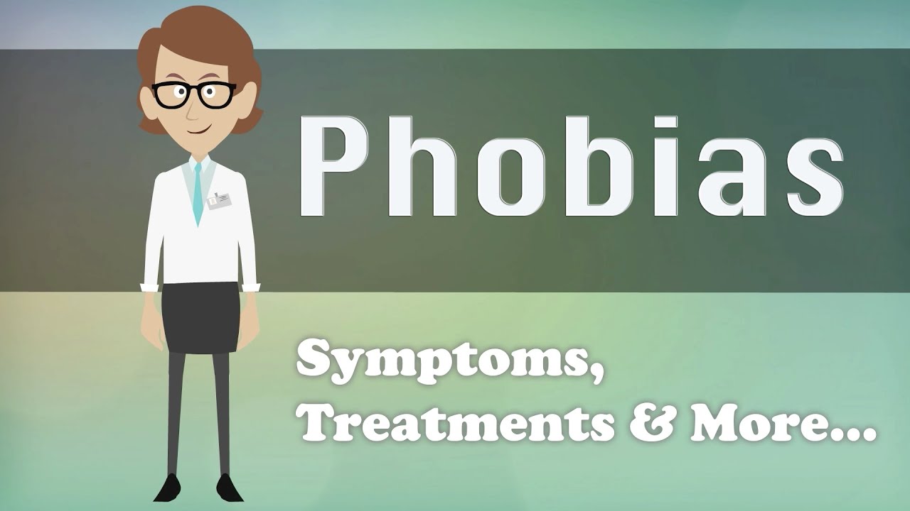 Phobias - Symptoms, Treatments & More...