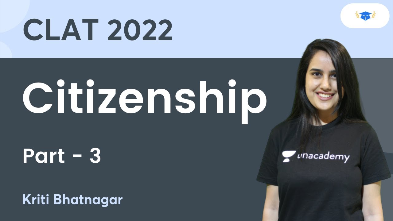 Citizenship - 3 |  CLAT 2022 | Kriti Bhatnagar | Unacademy Law