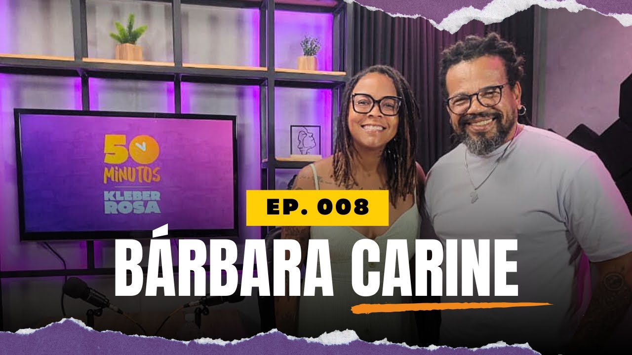 B&Aacute;RBARA CARINE | 50 MINUTOS COM KLEBER ROSA - EP. 008