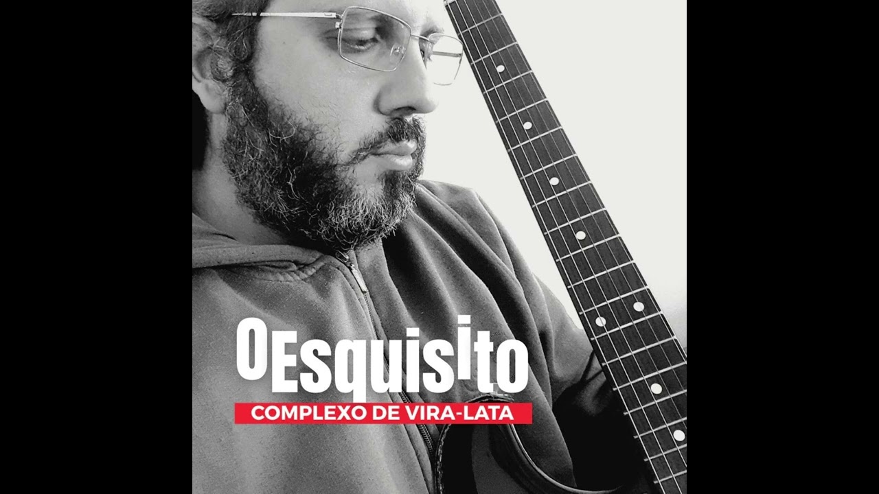 O Esquisito - Complexo de Vira-Lata