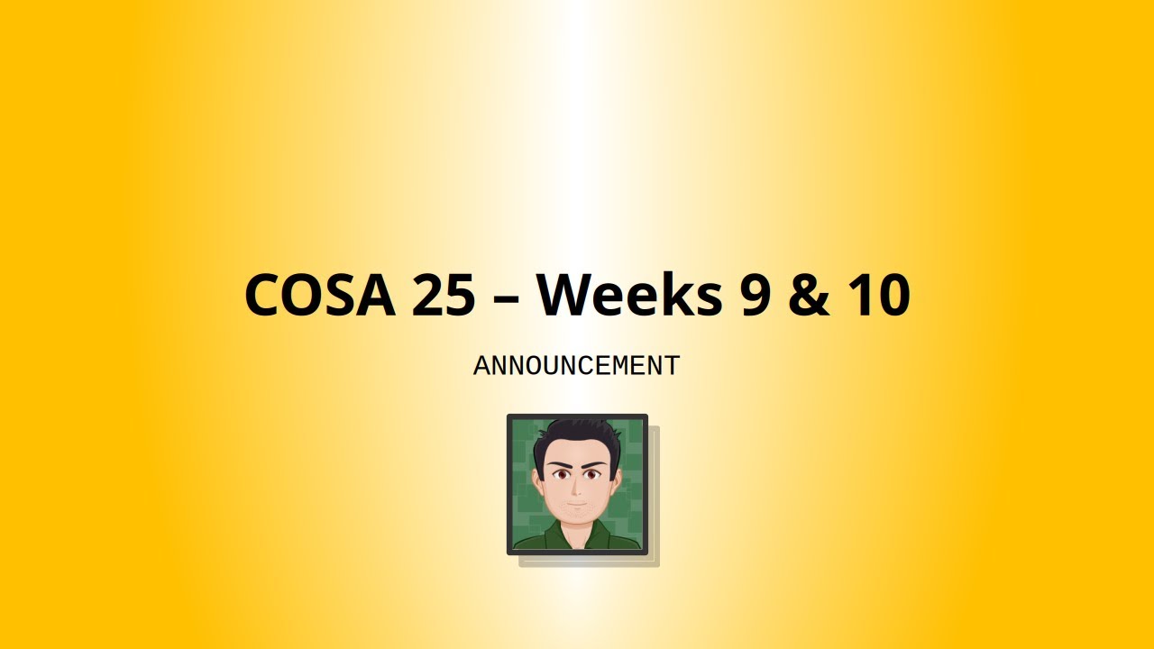 COSA 25 - Weeks 9 & 10