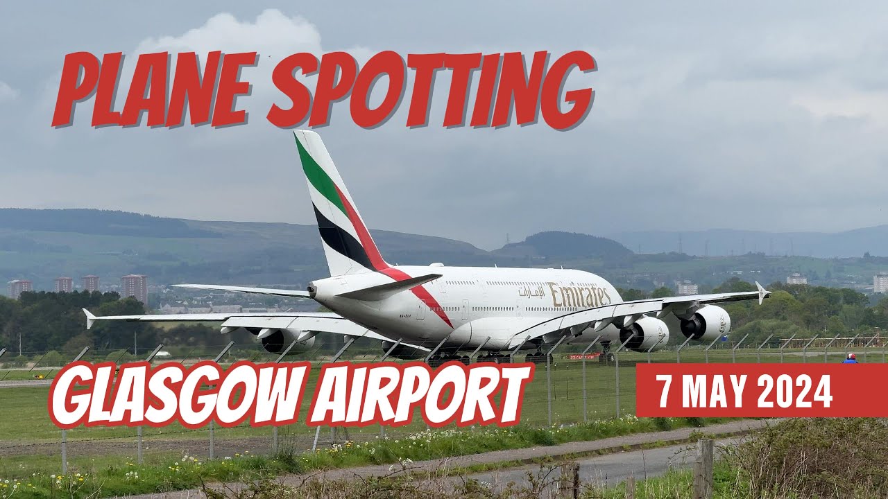 Plane Spotting 7 May 2024 Glasgow Airport