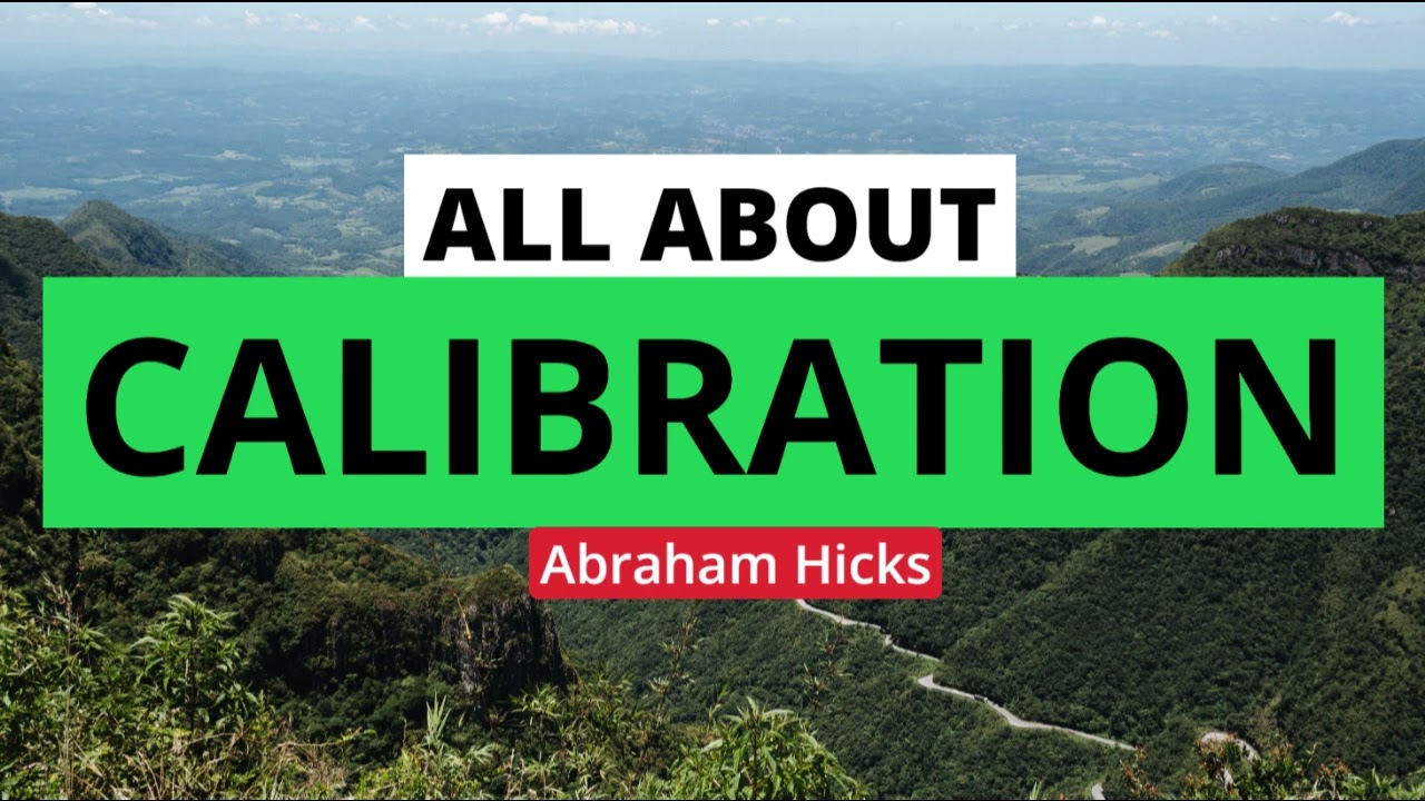 Abraham Hicks- All about calibration