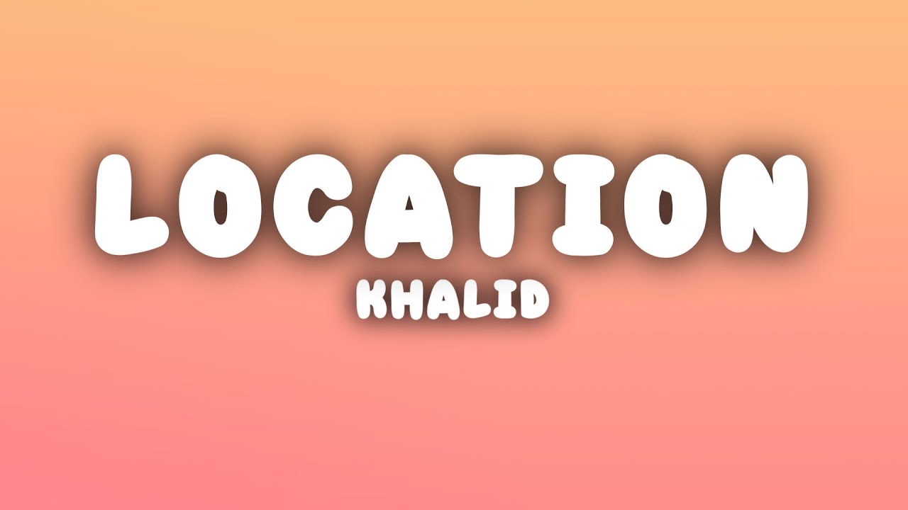 Khalid - Location (Lyrics)