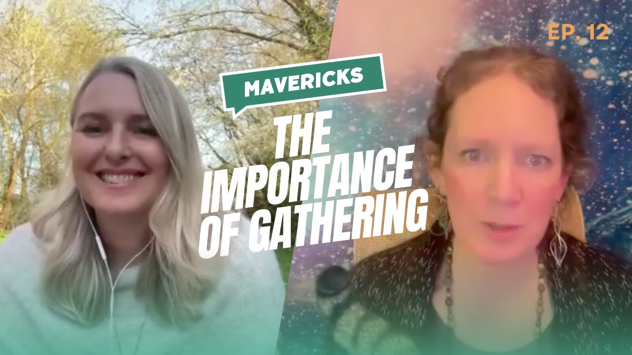 GATHERING OF THE MAVERICKS: Why should we physically gather?