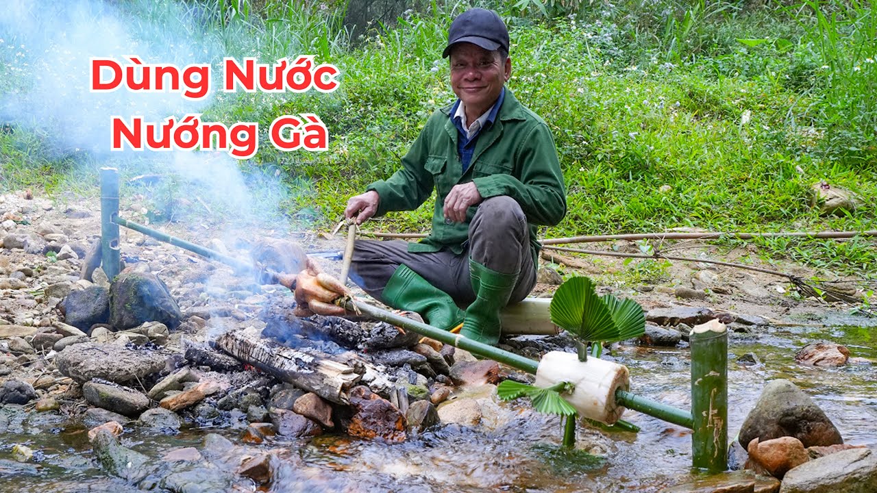 Nướng Gà Bằng Sức Nước - Công Nghệ Xa Xưa..