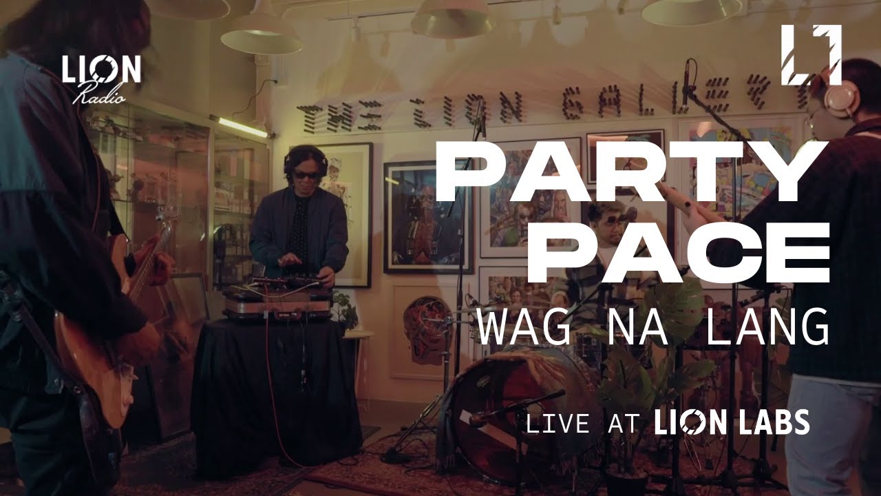 Party Pace - Wag Na Lang (Live at Lion Labs)