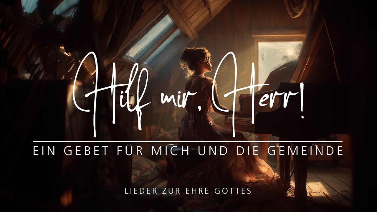 🎵 Hilf mir, Herr! | Trost und Hilfe in schweren Zeiten | Lobpreis / Worship ❤️