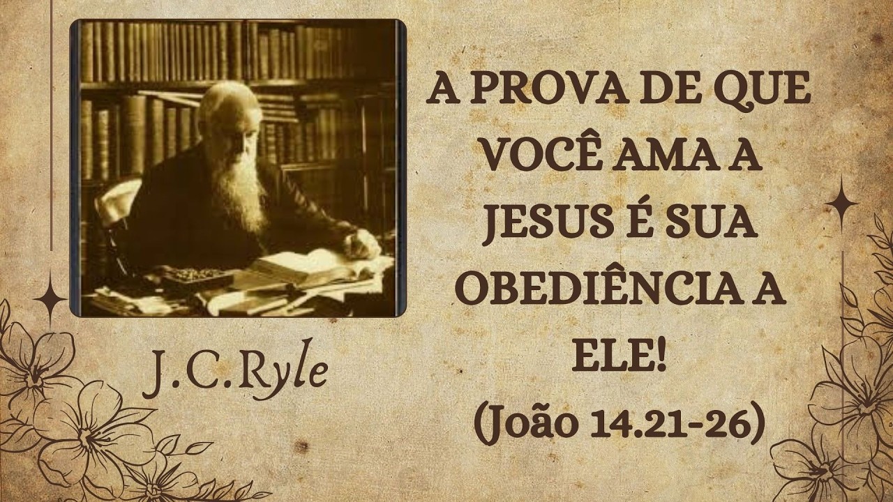 72 - A PROVA DE QUE VOCÊ AMA A JESUS É SUA OBEDIÊNCIA A ELE! | Por J.C.Ryle