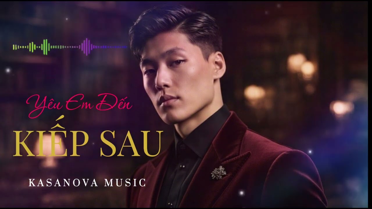 YÊU EM ĐẾN KIẾP SAU (POP BALLAD) | ST KHÁNH DƯƠNG | KASANOVA MUSIC #nhachaymoingay #nhactrutinh 