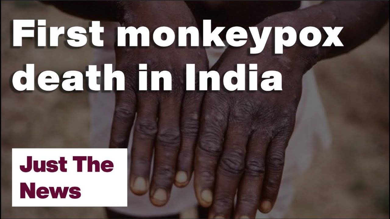 India reports its first monkeypox death | Just The News: 01-08-22