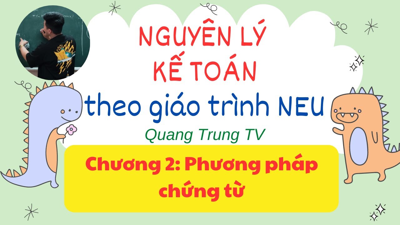 NLKT (giáo trình NEU) Chương 2: Phương pháp chứng từ ♥️ Quang Trung TV