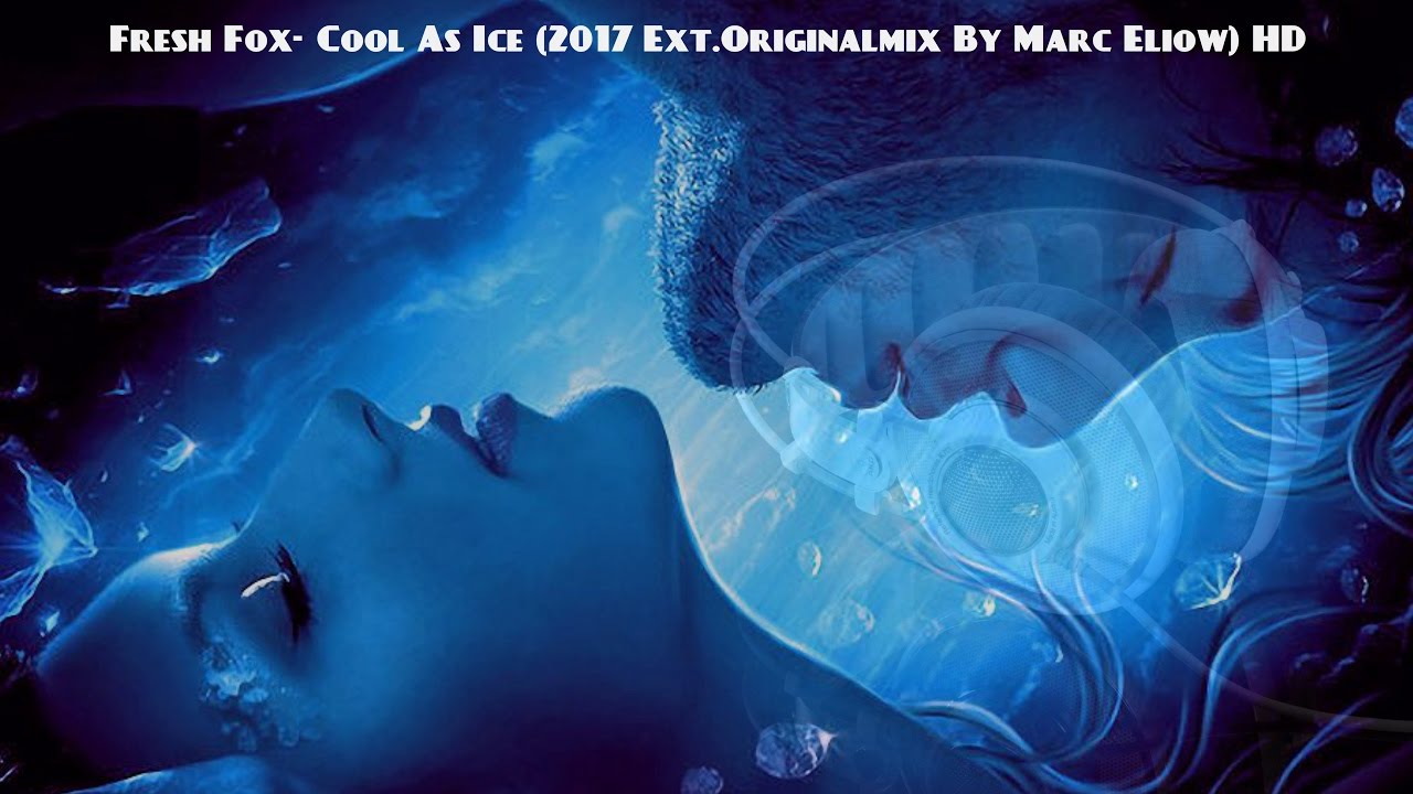 Fresh Fox- Cool As Ice (2017 Ext.Originalmix By Marc Eliow) HD