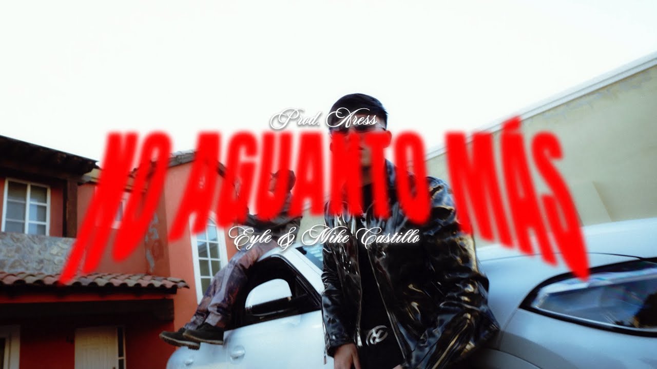 Eyle, Mike Castillo, Aress - NO AGUANTO MÁS [Official Video]