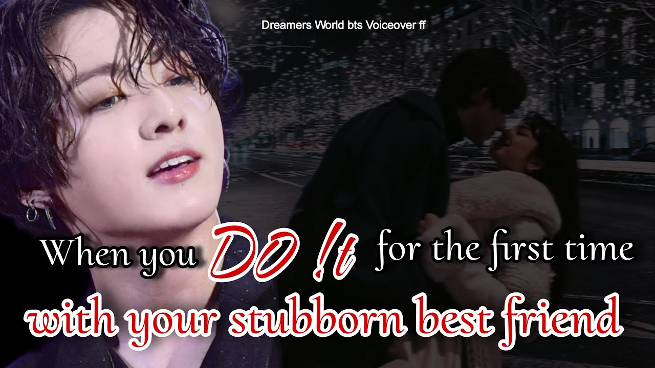 When you D0 !t for the first time with your Stubborn best friend #btsff #jungkookff #jkff #oneshot