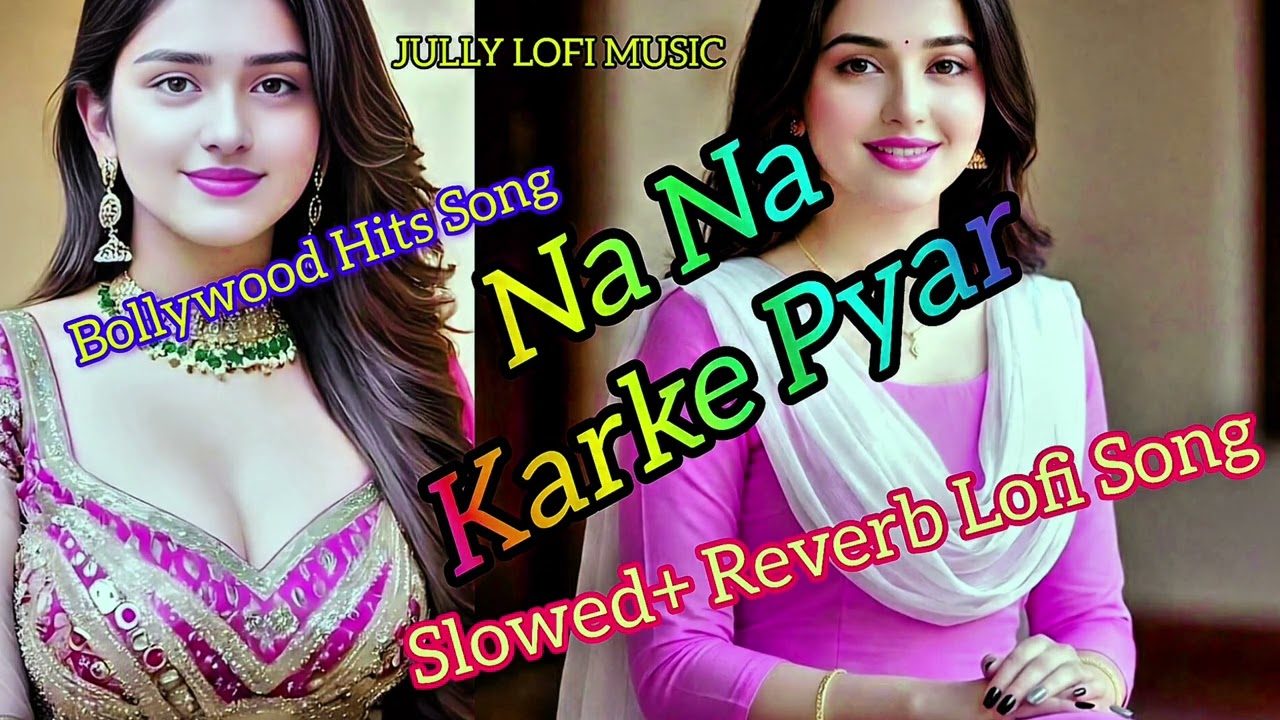 Na Na Karke Pyar | ना ना करके प्यार | Hard Fast Slowed Reverb | 2026 Remix