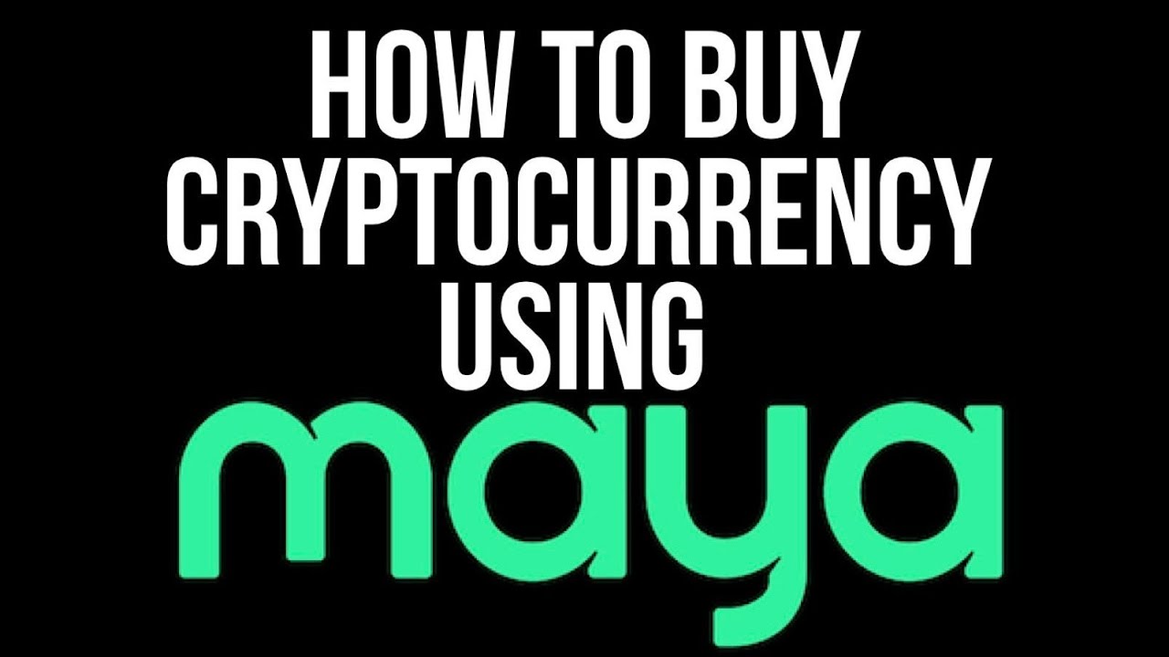 How To Buy Cryptocurrency Using Maya