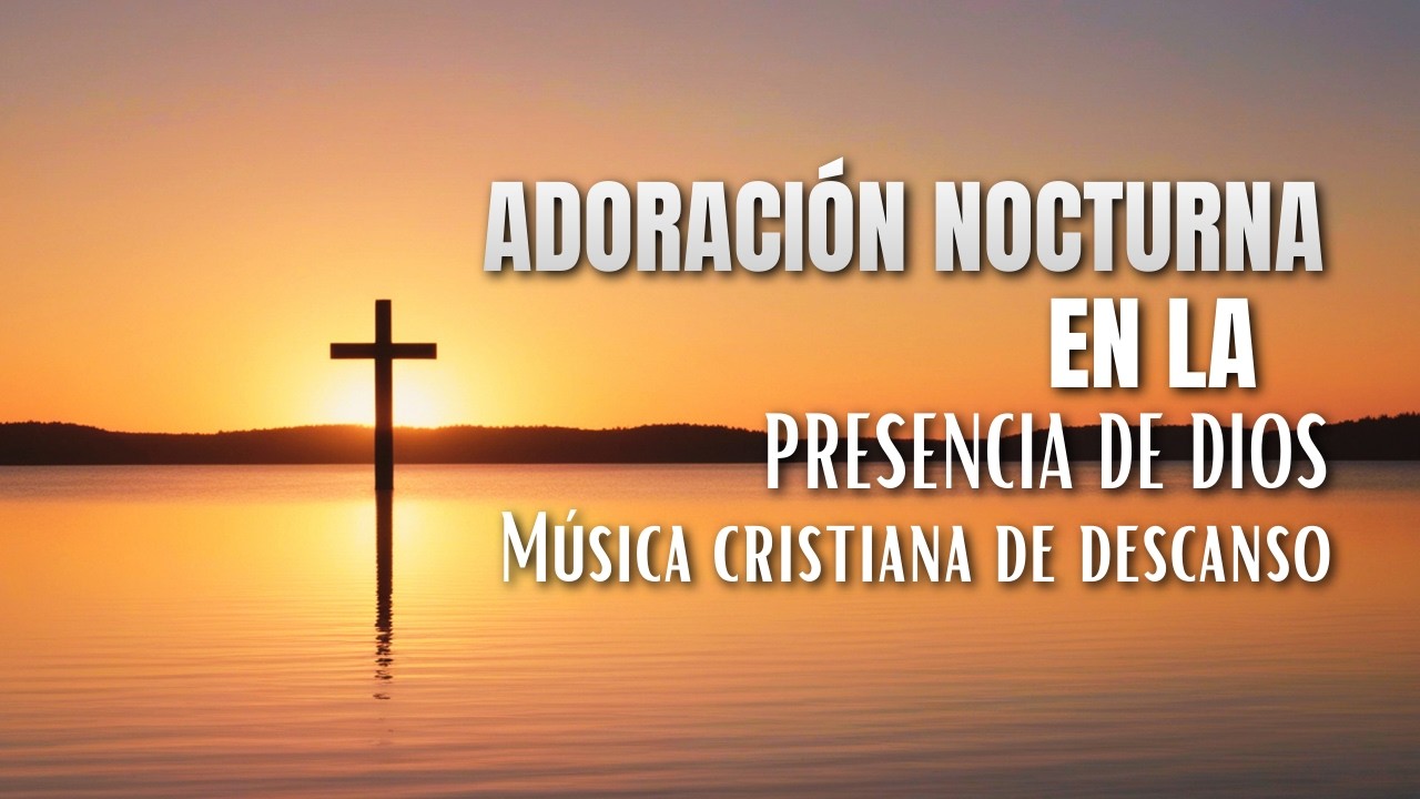 Adoración nocturna en la presencia de Dios 🕊️ Música cristiana de descanso