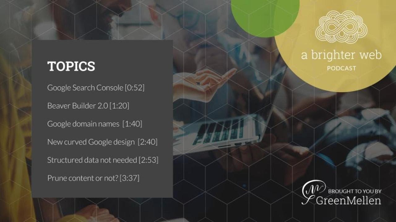 A Brighter Web, Episode 024 - Better Search Console, Beaver Builder 2.0 and much more