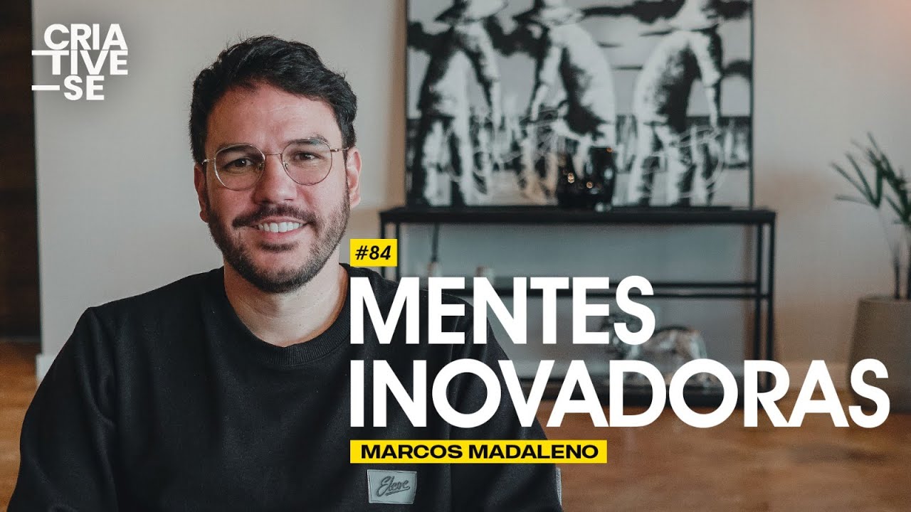 MENTES INOVADORAS - Marcos Madaleno | Criative-se Podcast Ep.84