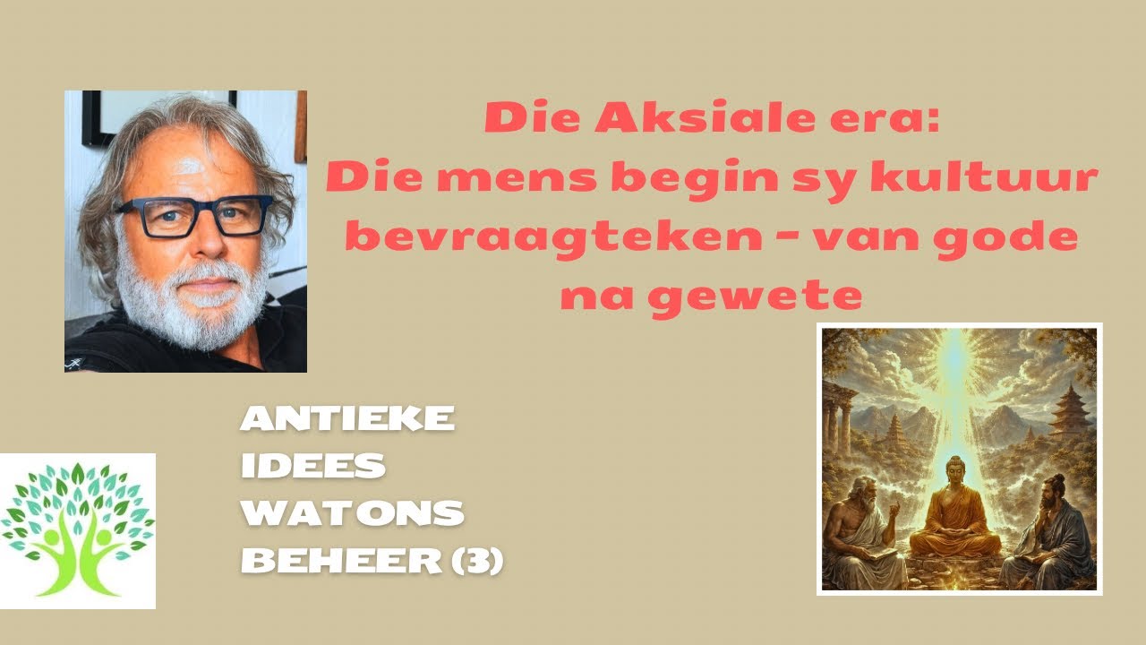 Antieke wêreldbeskouings wat ons beheer 3 Die Aksiale era - van gode na gewete • Philip Liebenberg