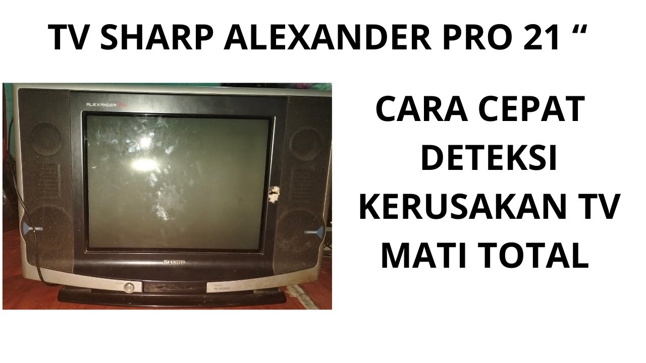 CARA PERBAIKI TV SHARP 21 INCH ALEXANDER PRO MATI TOTAL