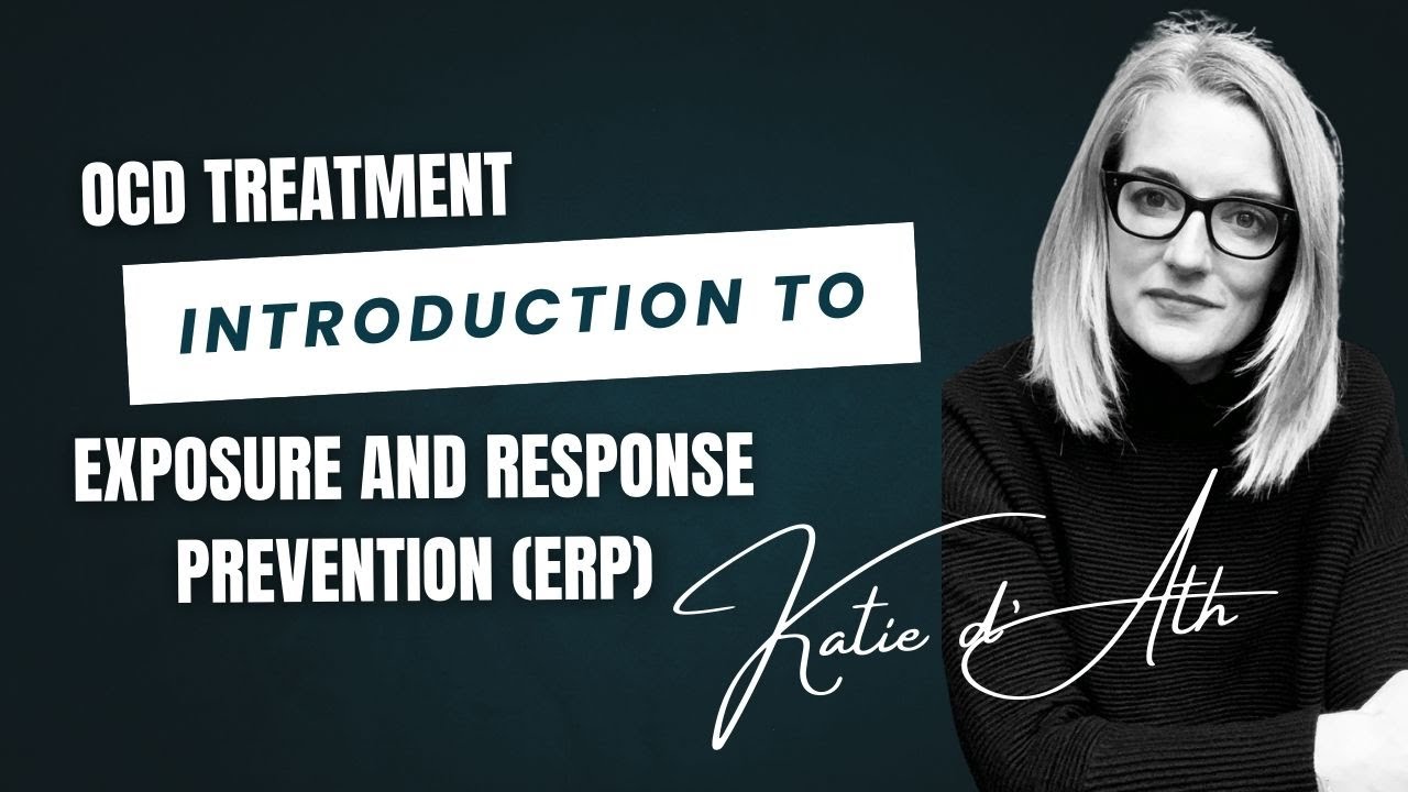 7. OCD Treatment:  Introduction to Exposure and Response Prevention (ERP)