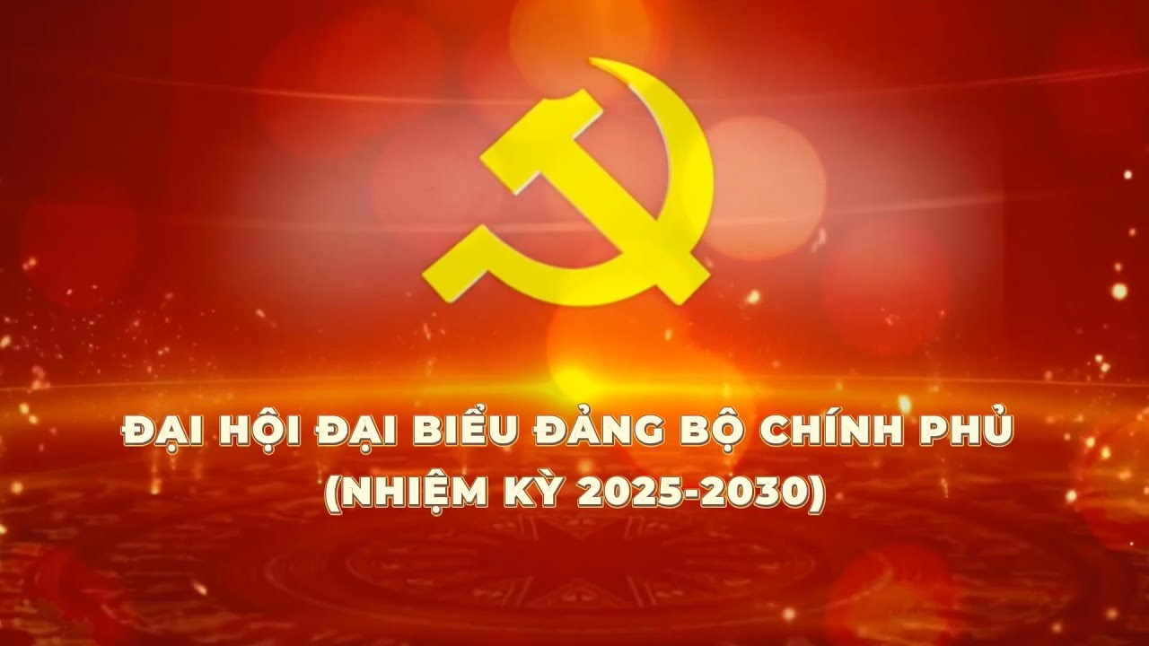 🔴 TRỰC TIẾP &bull; ĐẠI HỘI ĐẠI BIỂU ĐẢNG BỘ CH&Iacute;NH PHỦ &mdash; LẦN THỨ I, NHIỆM KỲ 2025 - 2030