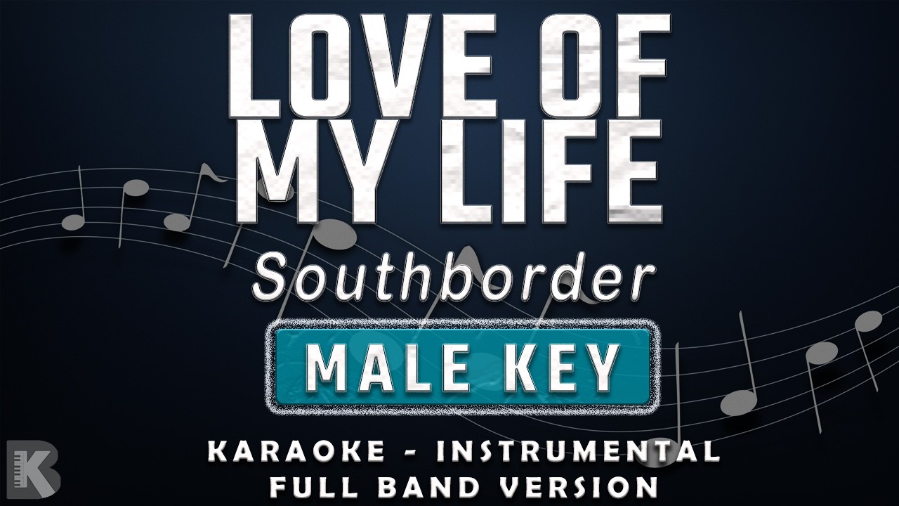Love of My Life - Southborder (Full Band Karaoke) Male Key - Instrumental