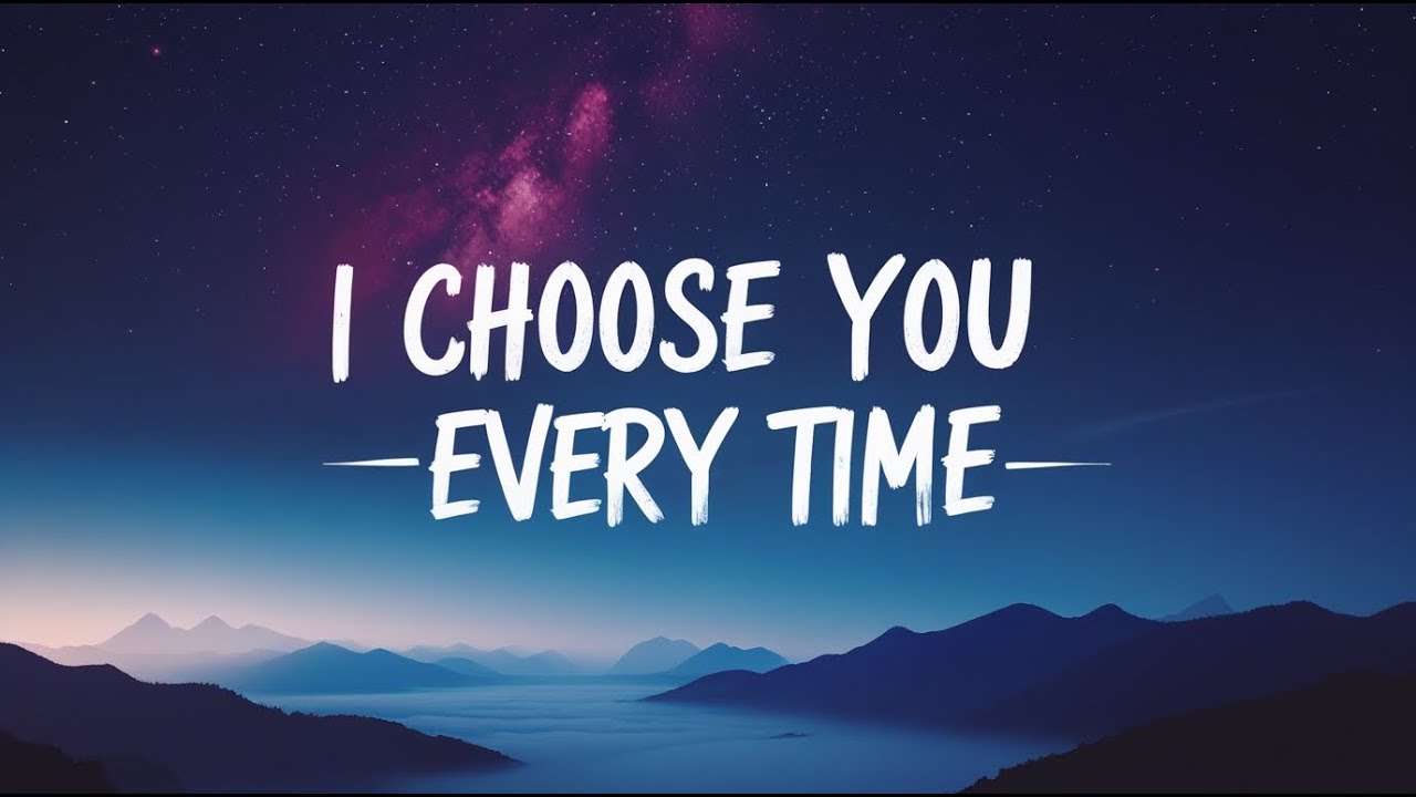 I Chose You Every Time | Emotional Love Song (Lyrics)
