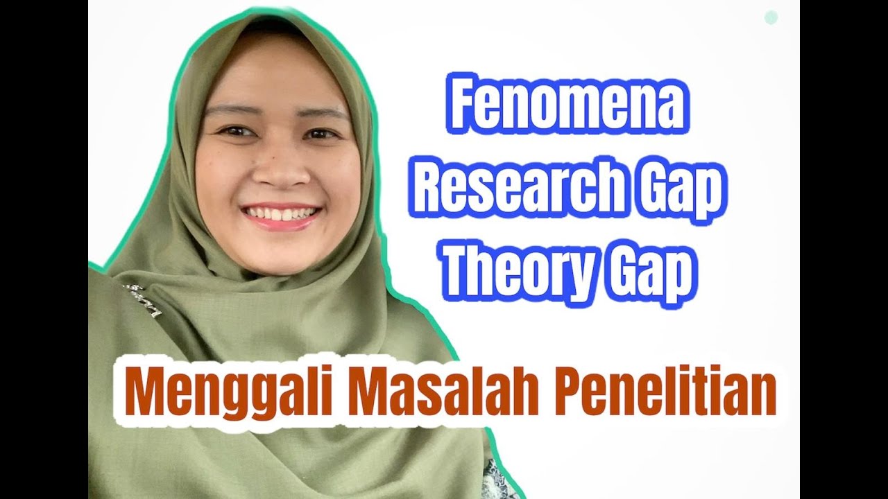 Menggali Masalah Penelitian | Fenomena, Research Gap dan Theory Gap