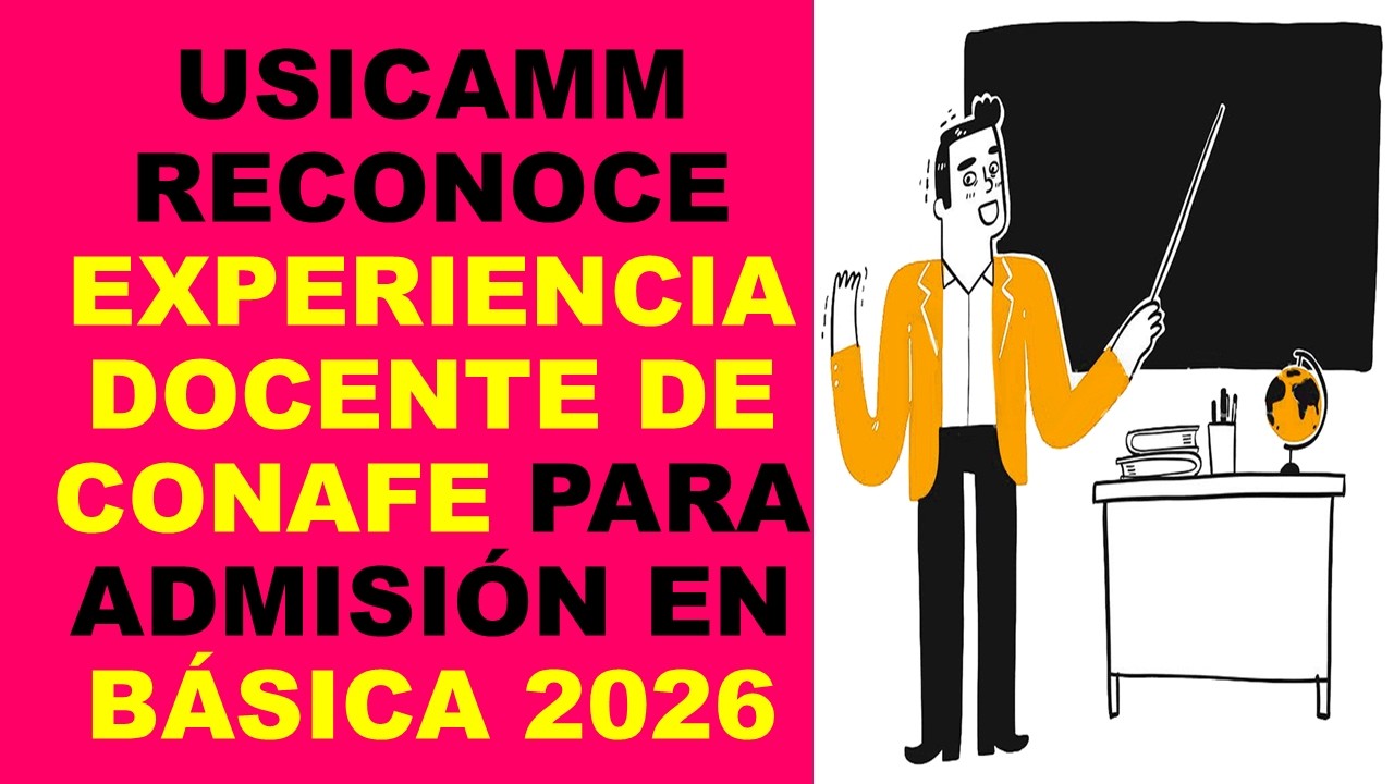 Soy Docente: USICAMM RECONOCE EXPERIENCIA DOCENTE DE CONAFE PARA ADMISIÓN EN BÁSICA 2026