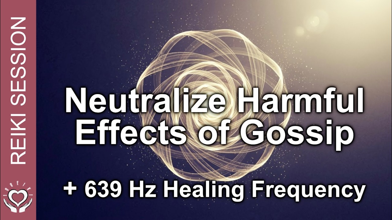 639 Hz Reiki to Neutralize Harmful Effects of Gossip • Protect Aura from Toxic Talk & Negative Words