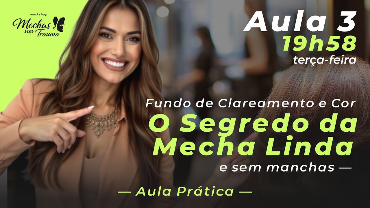 Aula 3 - Fundo de Clareamento e Cor: O Segredo da Mecha Linda (e Sem Manchas)