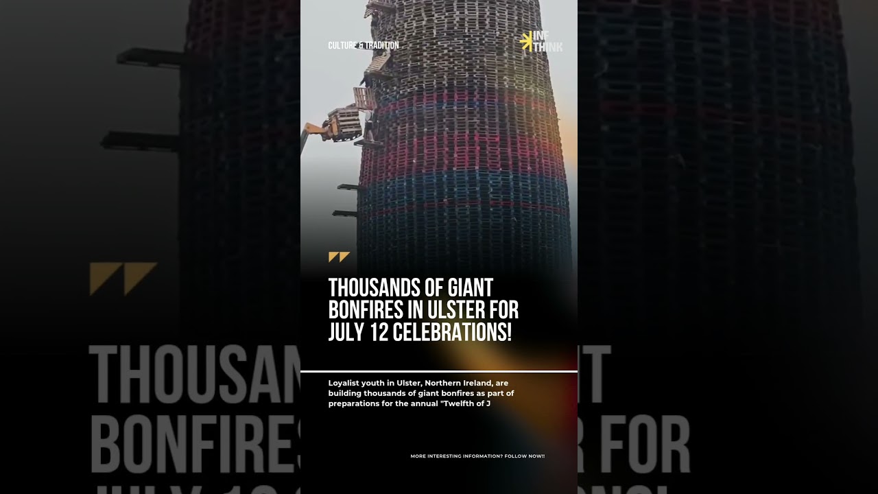 Thousands of Giant Bonfires in Ulster for July 12 Celebrations!