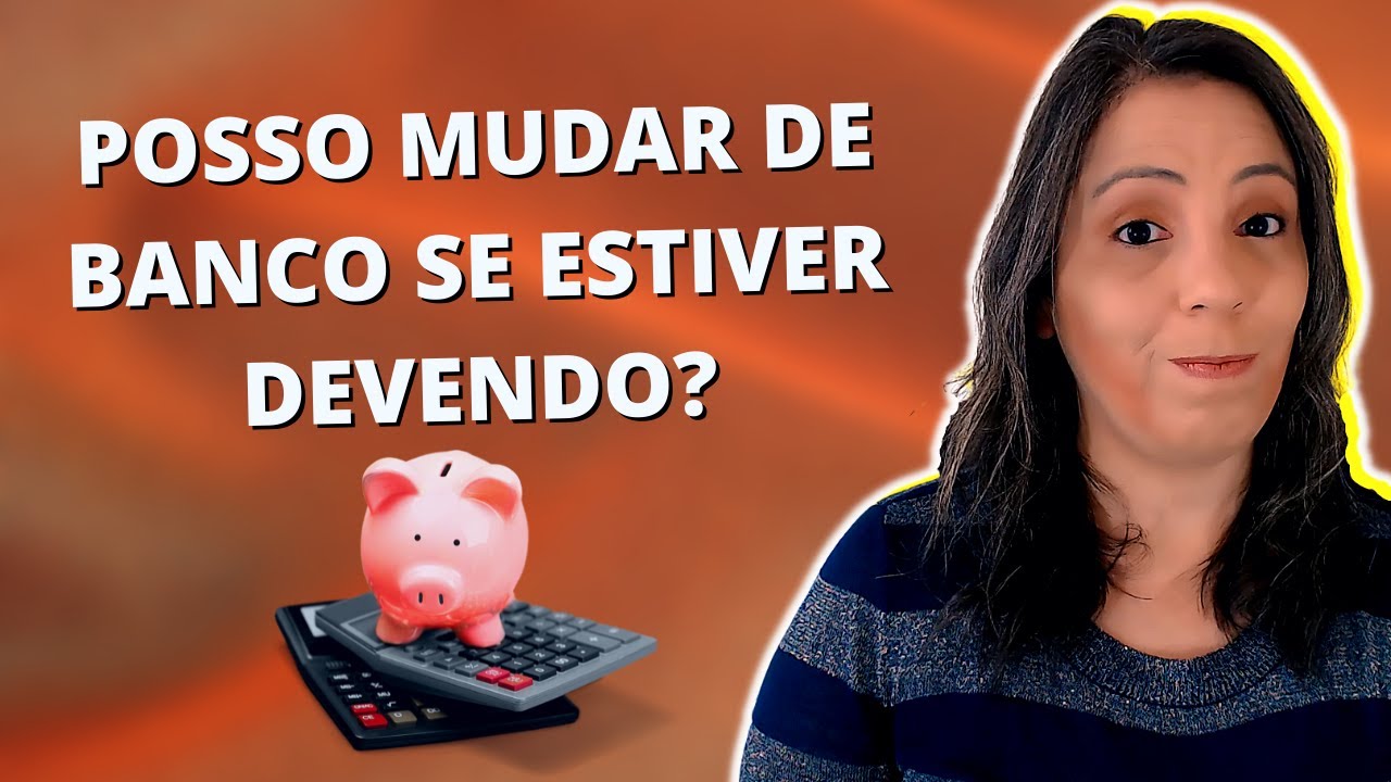 Tenho uma dívida. Posso mudar de banco ou fazer portabilidade?