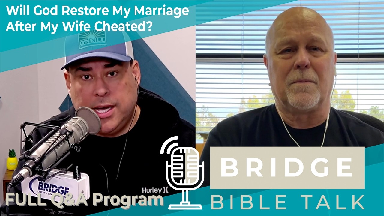 Will God Restore My Marriage After My Wife Cheated? // Bridge Bible Talk // Full Q&A Program