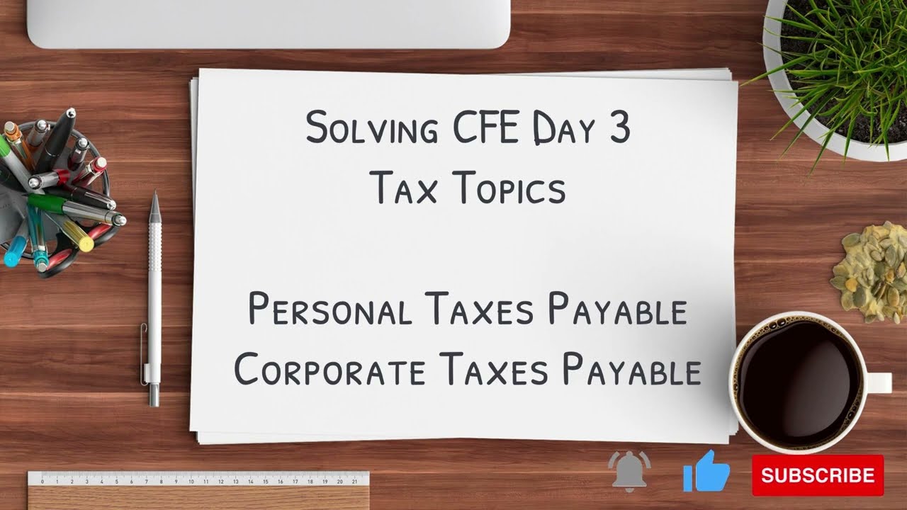 Solving Personal and Corporate Taxes Payable - Most Common Day 3 CFE Tax Topics