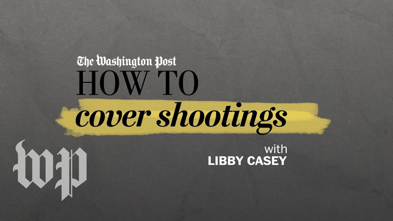 Covering shootings | How to be a journalist | The Washington Post
