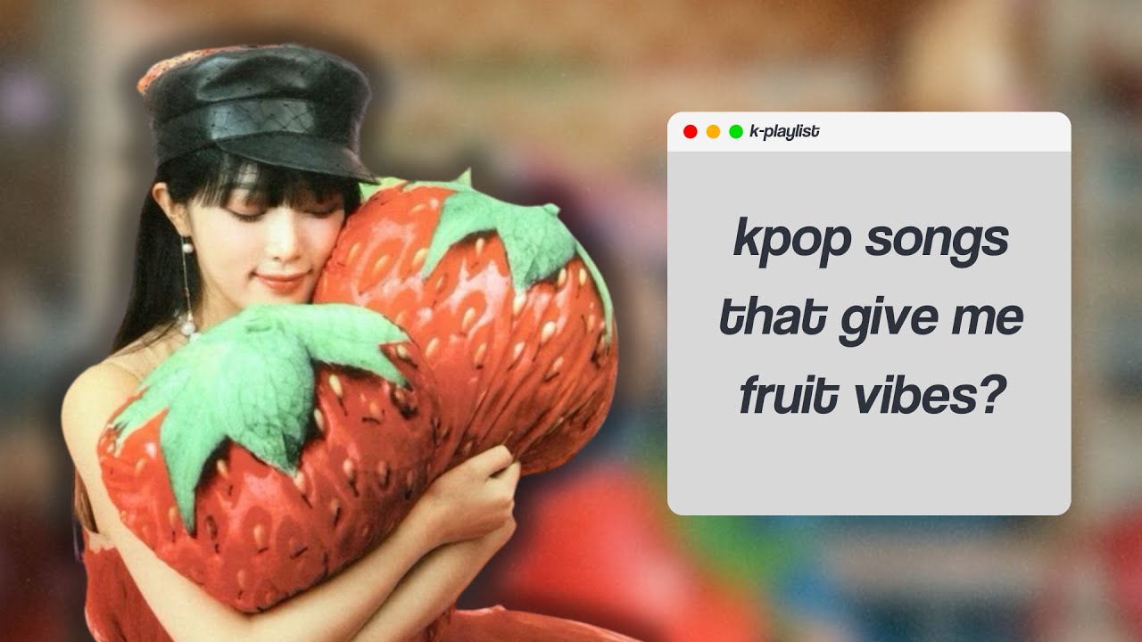𐙚 ⋮ kpop songs with fruit vibes ꒱ ‧₊˚ [ kpop playlist ]