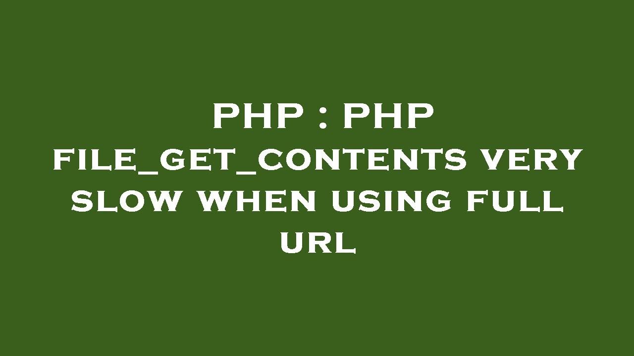PHP : PHP file_get_contents very slow when using full url