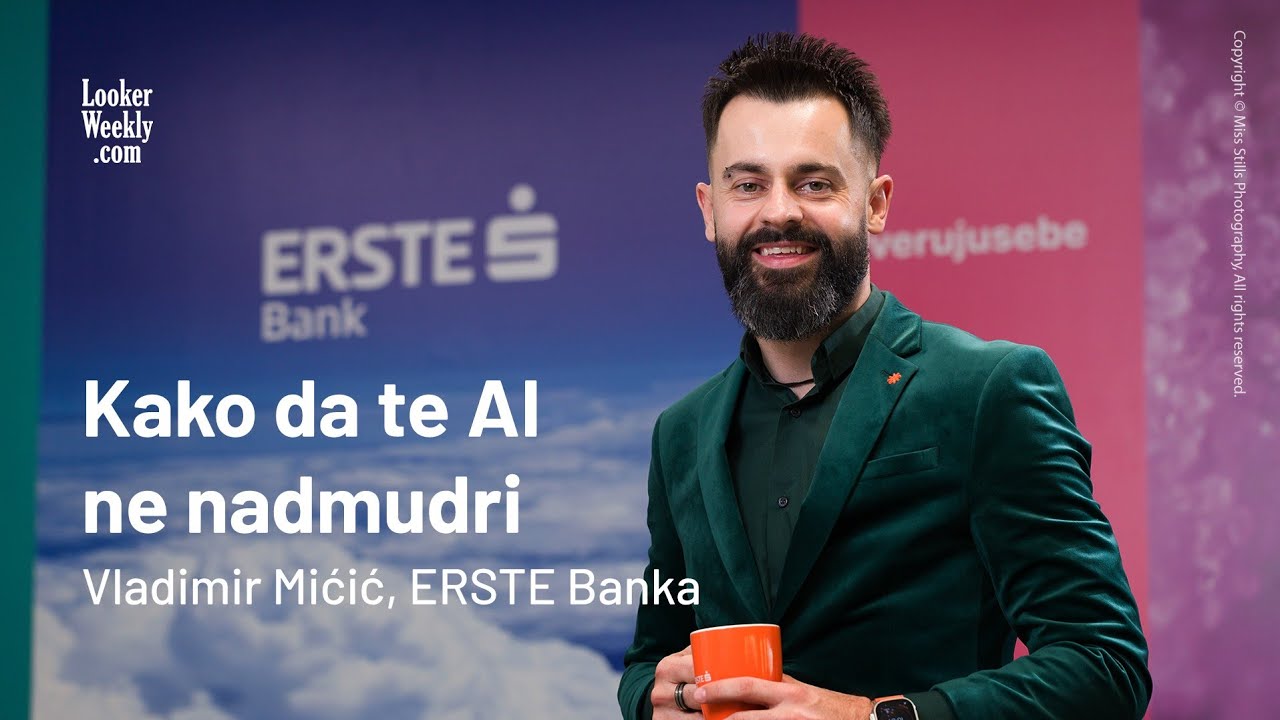 Prevare sve inteligentnije | Vladimir Mićić, ERSTE Banka | LookerWeekly.com