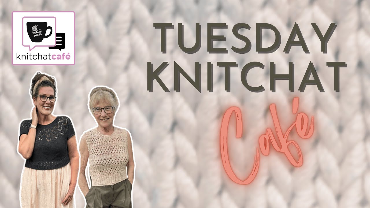 Tuesday KnitChat July 15, 2025