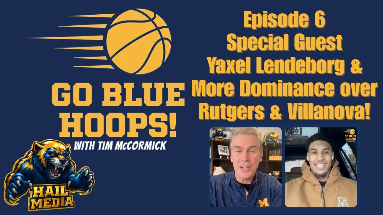 GO BLUE HOOPS! Episode 6 - Special Guest Yaxel Lendeborg and More Dominance Over Rutgers & Nova