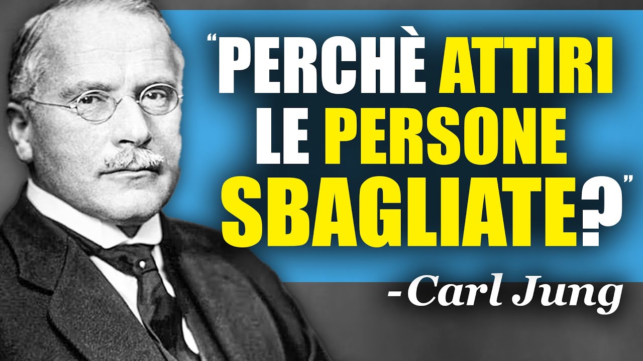 Se Sei una Brava Persona, Ecco Perché Attiri Persone Sbagliate | Carl Jung
