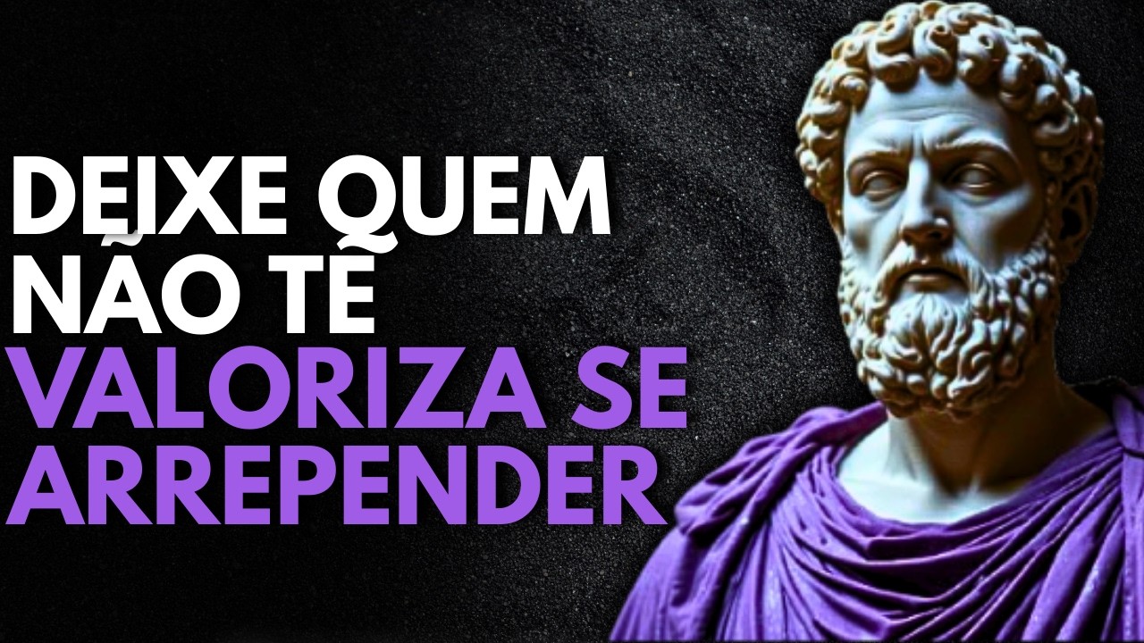 8 Atitudes Estóicas Que Fazem Quem Não Te Valorizou se Arrepender Amargamente | Estoicismo