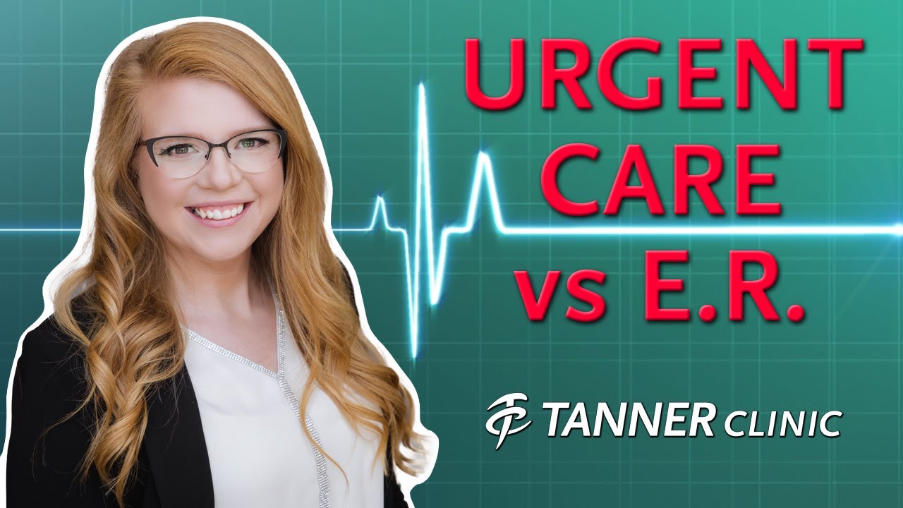 Urgent Care vs Emergency Department - Katelyn Barrett, PA Certified at Tanner Clinic