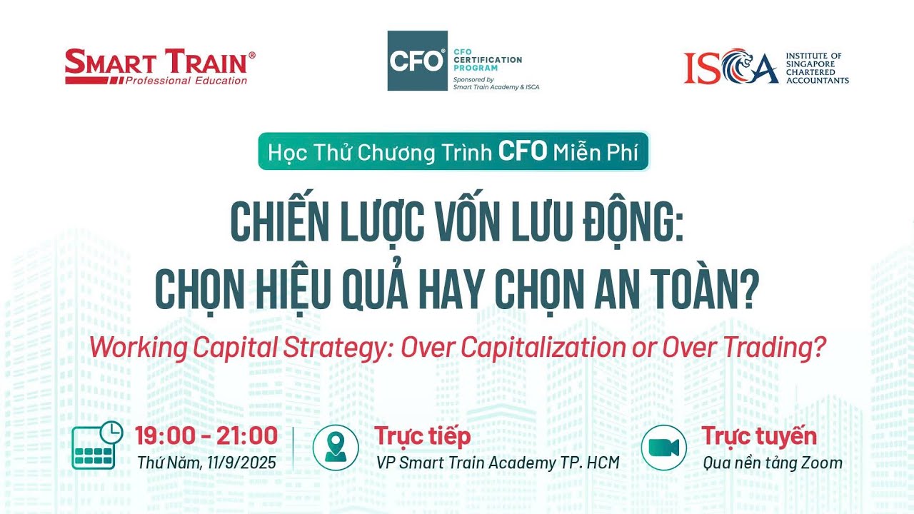 Học thử chương trình CFO về chủ đề “Chiến lược vốn lưu động: Chọn hiệu quả hay chọn an toàn?”