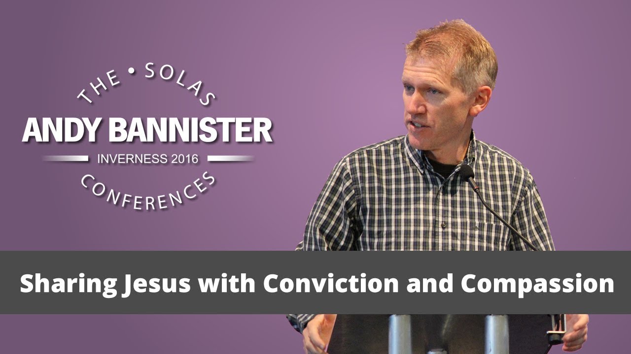 Sharing Jesus with Conviction and Compassion  |  Andy Bannister  |  2016 Solas Conference